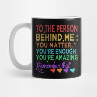 To The Person Behind Me You Are Amazing Mug